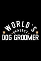 World's Okayest Dog Groomer: Nice Notebook for Dog Groomer Funny Christmas Gift Idea for Dog Groomer Dog Groomer Journal 100 pages 6x9 inches 1704281326 Book Cover