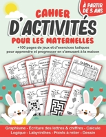 Cahier d'activités pour les maternelles: +100 pages de jeux et d'exercices ludiques pour apprendre et progresser en s'amusant à la maison à partir de B08VYBNDF9 Book Cover