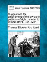 Suggestions for amendment of the law as to petitions of right: a letter to William Bovill, Esq., M.P.. 1240179537 Book Cover