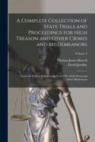 A Complete Collection of State Trials and Proceedings for High Treason and Other Crimes and Misdemeanors: From the Earliest Period to the Year 1783, With Notes and Other Illustrations; Volume 3 1017656231 Book Cover
