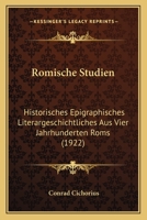Romische Studien: Historisches Epigraphisches Literargeschichtliches Aus Vier Jahrhunderten Roms (1922) 1167681975 Book Cover