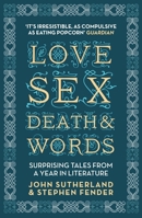 Love, Sex, Death & Words: Surprising Tales From a Year in Literature 1848312474 Book Cover