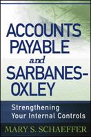 Accounts Payable and Sarbanes-Oxley: Strengthening Your Internal Controls 0471785881 Book Cover
