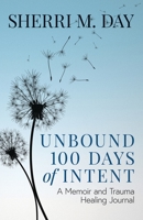 Unbound 100 Days of Intent: A Memoir and Trauma Healing Journal 1662905580 Book Cover