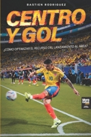 Centro y gol: ¿CÓMO OPTIMIZAR EL RECURSO DEL LANZAMIENTO AL ÁREA? (Spanish Edition) B0FN836KBR Book Cover