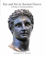 Eye and Art in Ancient Greece: Studies in Archaeoaesthetics 1909400033 Book Cover