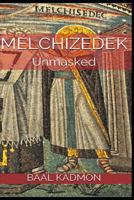 Melchizedek: Unmasked 1792147775 Book Cover