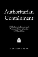 Authoritarian Containment: Public Security Bureaus and Protestant House Churches in Urban China 019069808X Book Cover