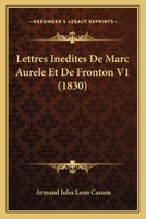 Lettres Inedites de Marc Aurele Et de Fronton V1 (1830) 1160181918 Book Cover