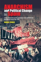 Anarchism and Political Change in Spain: Schism, Polarisation and Reconstruction of the Confederacion Nacional del Trabajo, 1939-1979 1789760275 Book Cover