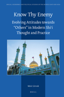 Know Thy Enemy : Evolving Attitudes Towards Others in Modern Shi&#703;i Thought and Practice 900443920X Book Cover