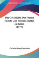 Die Geschichte Der Freien Kunste Und Wissenschaften in Italien 1104088819 Book Cover