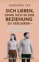 Sich lieben, ohne sich in der Beziehung zu verlieren, durch relationale Differenzierung (German Edition) B0DRD38L7M Book Cover
