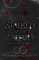 Stalked to the Altar: A Dark Italian Mafia Standalone (Caputo Crime Family) B0CLZ16NFW Book Cover