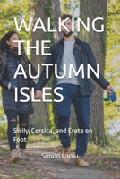 WALKING THE AUTUMN ISLES: Sicily, Corsica, and Crete on Foot B0FS7H68D4 Book Cover