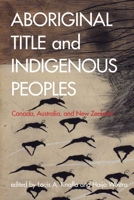 Aboriginal Title and Indigenous Peoples: Canada, Australia, and New Zealand 0774815612 Book Cover