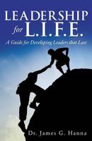 Leadership for L.I.F.E.: A Guide for Developing Leaders That Last 149848459X Book Cover