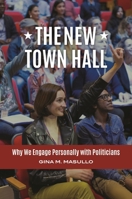 The New Town Hall: Why We Engage Personally with Politicians 1440866899 Book Cover