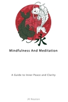 Mindfulness And Meditation: A Guide to Inner Peace and Clarity B0F7B2M5JH Book Cover
