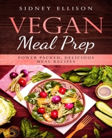 Vegan Meal Prep: Power Packed Delicious Meal Recipes 1693774704 Book Cover