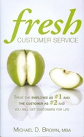 Fresh Customer Service: Treat the Employee as #1 and the Customer as #2 and You Will Get Customers for Life 1933631643 Book Cover