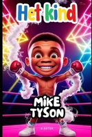 Mike Tyson: Een inspirerend verhaal voor kinderen van 6-8 jaar: Boksen Kinderen (Dutch Edition) B0F5NT7N35 Book Cover