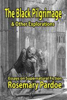 The Black Pilgrimage & Other Explorations: Essays on Supernatural Fiction 0957296274 Book Cover