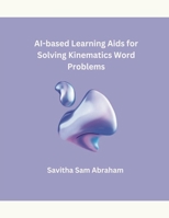 AI-based Learning Aids for Solving Kinematics Word Problems B0CVNQK295 Book Cover