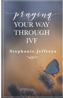Praying Your Way Through IVF 1733060707 Book Cover