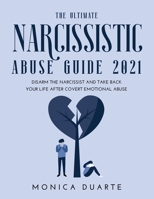 The Ultimate Narcissistic Abuse Guide 2021: Disarm the narcissist and take back your life after covert emotional abuse null Book Cover