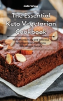 The Essential Keto Vegetarian Cookbook: Most Wanted Easy and Delicious Keto Vegetarian Recipes to Lose Weight Quickly 1801934444 Book Cover