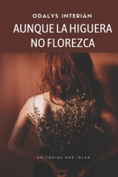 AUNQUE LA HIGUERA NO FLOREZCA (Spanish Edition) 0999714953 Book Cover