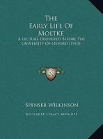 The Early Life Of Moltke: A Lecture Delivered Before The University Of Oxford (1913) 1104489171 Book Cover