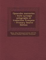 Opuscules Maronites: Texte Syriaque Autographe Et Traduction Fran�aise 1016621671 Book Cover