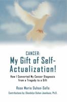 Cancer : My Gift of Self-Actualization! 0595430902 Book Cover
