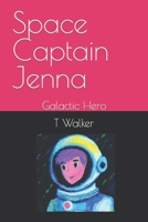 Space Captain Jenna: Galactic Hero B0C7F56XJV Book Cover