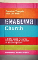 Enabling Church - A Bible-Based Resource Towards the Full Inclusion of Disabled People 0281066493 Book Cover