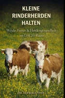 Kleine Rinderherden halten: Weide, Fütterung und Herdengesundheit für kleine Betriebe im DACH-Raum (German Edition) B0GFSF18ZB Book Cover