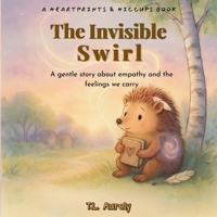 The Invisible Swirl: A gentle story about empathy and the feelings we carry (Heartprints & Hiccups) B0FP2TQMYP Book Cover