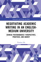 Negotiating Academic Writing in an English-Medium University: Chinese Postgraduates’ Perspectives, Practices, and Agency (Education and Society in China) 103258940X Book Cover