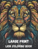 Large print lion coloring book for adults, 50 pages: stress relieving fun lion designs B0C2S22WVL Book Cover