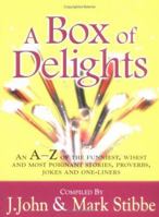 Box of Delights, A: An A-Z of the Funniest, Wisest, and Most Poignant Stories, Proverbs, Jokes, and One-Liners 1854245473 Book Cover