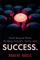 Youth Beyond Woke Building Strength, Sanity and Success. 1837948038 Book Cover