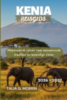 Kenia Reisgids 2026-2027: Meeslepende reizen naar eeuwenoude tradities en levendige zielen (Dutch Edition) B0G6SYVV2W Book Cover