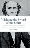 Wielding the Sword of the Spirit: Volume Two: The Doctrine & Practice of Church Fellowship in the Synodical Conference (1868-1877) 1794748121 Book Cover