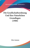 Die Gesellschaftsordnung Und Ihre Naturlichen Grundlagen (1900) 1161096272 Book Cover