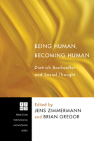 Being Human, Becoming Human: Dietrich Bonhoeffer and Social Thought 1608994201 Book Cover