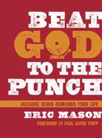 Beat God to the Punch: How to Seize a Grace-Filled Life 1433684500 Book Cover