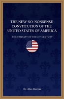 The New No-Nonsense Constitution of the United States of America: The Fantasy of the 21st Century B0B92CF98J Book Cover