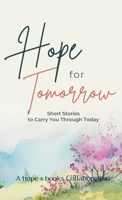 Hope for Tomorrow: Short Stories to Carry You Through Today B0GZYD7GN3 Book Cover